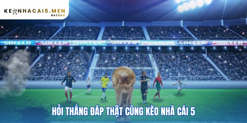 Kèo Nhà Cái 5 giải đáp thắc mắc về chi phí và tốc độ dữ liệu